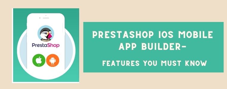 PrestaShop IOS Mobile App Builder- Features You Must Know