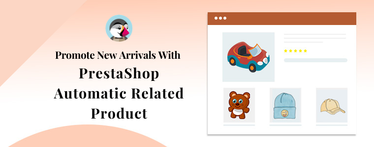 Promote New Arrivals With PrestaShop Automatic Related Product