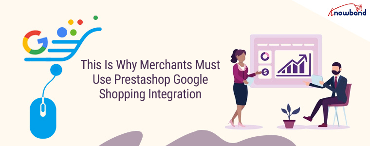 This is why merchants must use Prestashop Google Shopping Integration