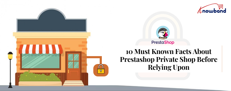 10 must known facts about Prestashop Private Shop before relying upon