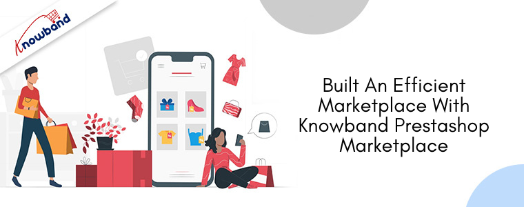 Built an efficient marketplace with Knowband Prestashop Marketplace