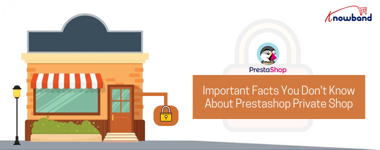 Important facts you don't know about Prestashop Private Shop