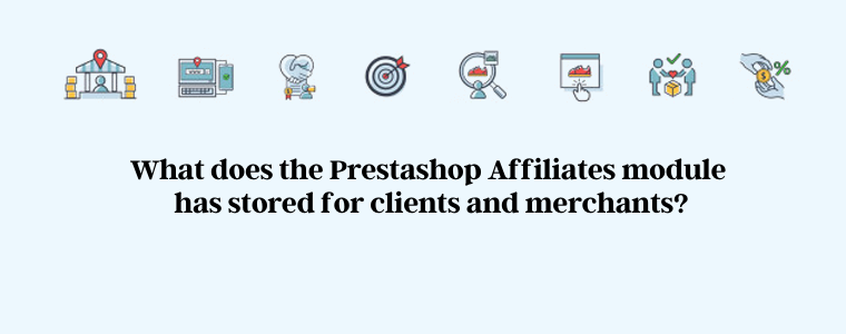 What does the Prestashop Affiliates module has stored for clients and merchants