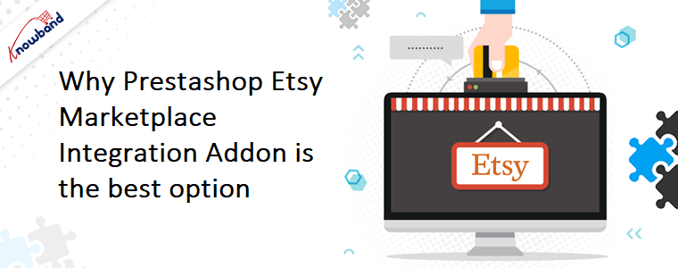 Why Prestashop Etsy Marketplace Integration Addon is the best option