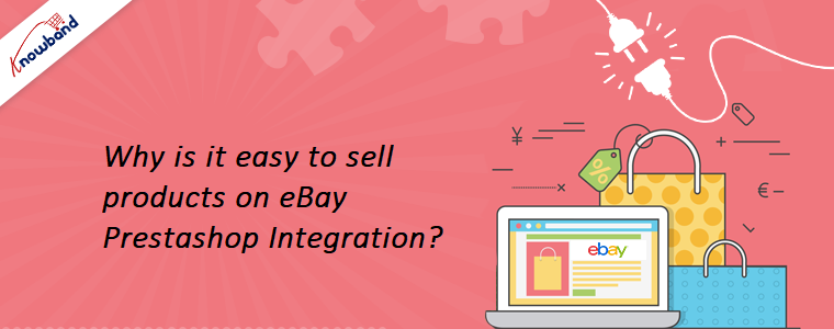 ¿Por qué es fácil vender productos en eBay Prestashop Integration?