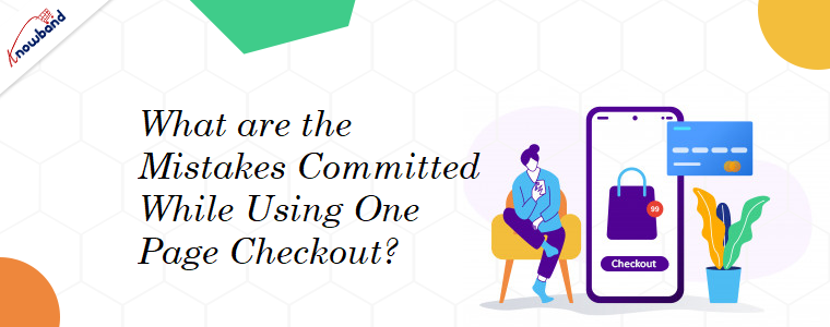 What are the Mistakes Committed While Using One Page Checkout?