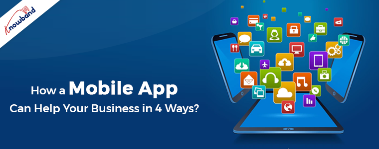 How a Mobile App Can Help Your Business in 4 Ways?