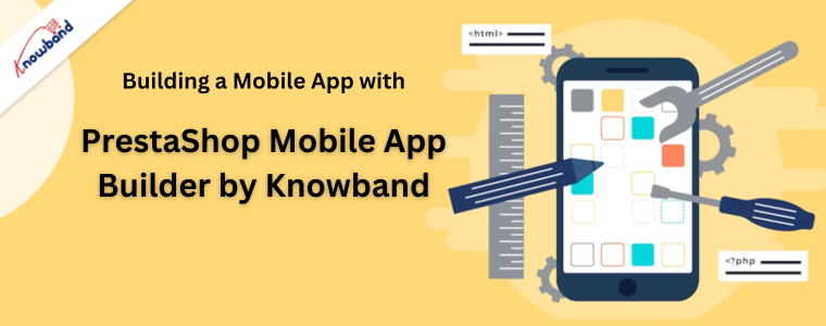 Building a Mobile App with PrestaShop Mobile App Builder by Knowband