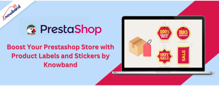 Impulsa tu tienda Prestashop con etiquetas y adhesivos de productos de Knowband