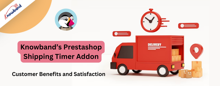Customer Benefits and Satisfaction with Knowband's Prestashop Shipping timer addon