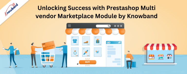 Unlocking Success with Prestashop Multi vendor Marketplace Module by Knowband