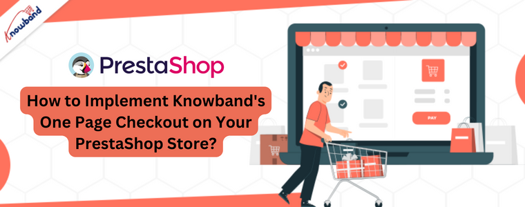 How to Implement Knowband's Prestashop One Page Checkout on Your PrestaShop Store