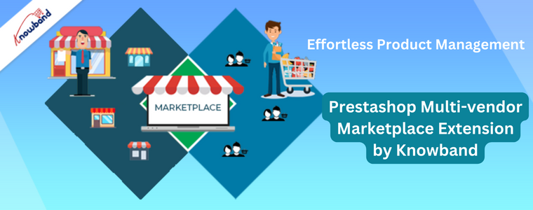 Effortless Product Management with Prestashop Multi-vendor marketplace extension by Knowband