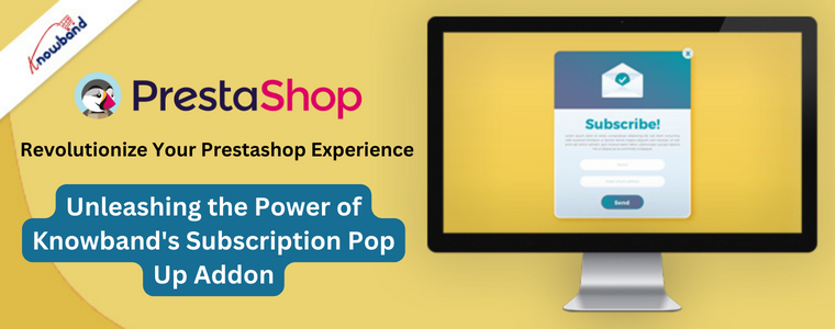 Revolutionize Your Prestashop Experience: Unleashing the Power of Knowband's Subscription Pop Up Addon