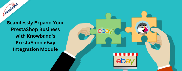 Seamlessly Expand Your PrestaShop Business with Knowband's PrestaShop eBay Integration Module