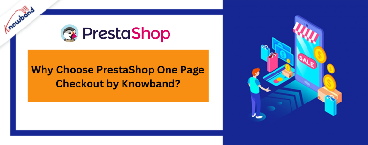 Why Choose PrestaShop One Page Checkout by Knowband