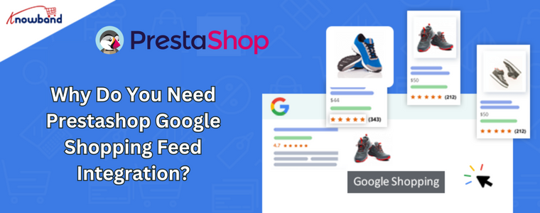 Why Do You Need Prestashop Google Shopping Feed Integration