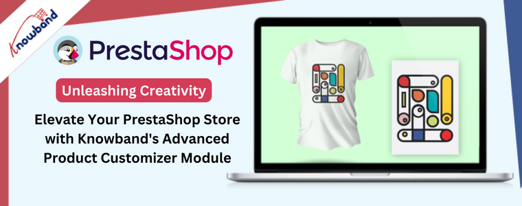 Elevate Your PrestaShop Store with Knowband's Advanced Product Customizer Module