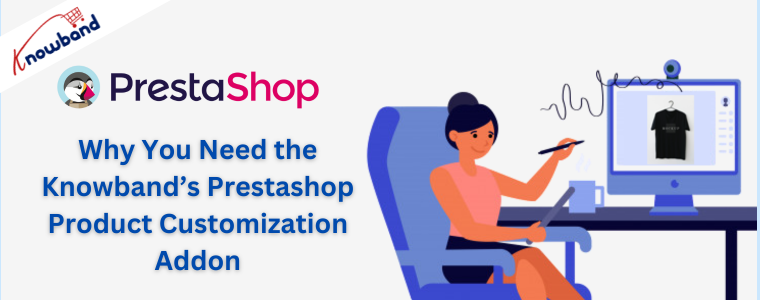 Why You Need the Knowband’s Prestashop Product Customization Addon