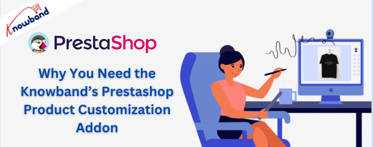 Perché è necessario il componente aggiuntivo per la personalizzazione del prodotto Prestashop di Knowband