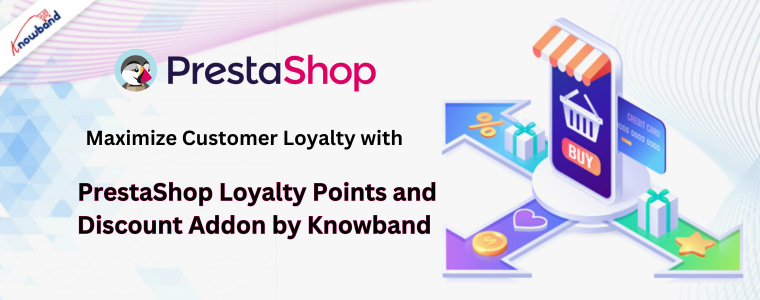 Maximize Customer Loyalty with PrestaShop Loyalty Points and Discount Addon by Knowband