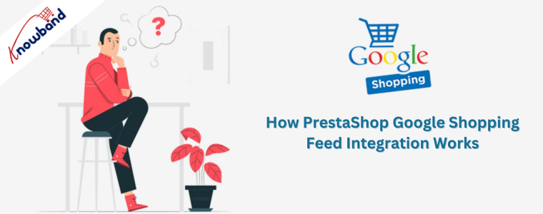 How PrestaShop Google Shopping Feed Integration Works