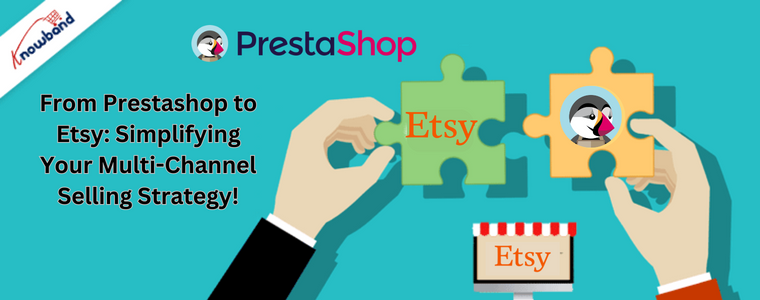 Do Prestashop ao Etsy: simplificando sua estratégia de vendas multicanal!