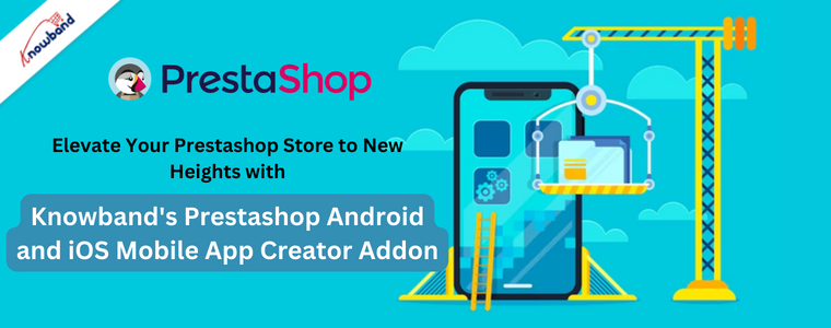 Eleve sua loja Prestashop a novos patamares com o complemento Prestashop Android e iOS Mobile App Creator da Knowband