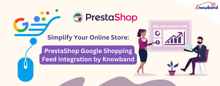 Simplifique a integração do feed do PrestaShop com o Google Shopping da sua loja online pela Knowband