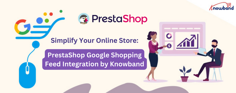 Simplify Your Online Store PrestaShop Google Shopping Feed Integration by Knowband