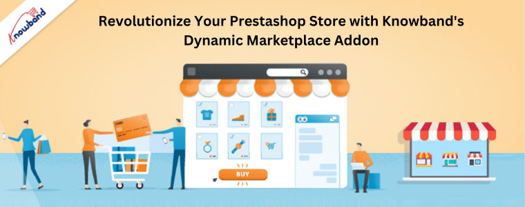 Revolutionize Your Prestashop Store with Knowband's Dynamic Marketplace Addon