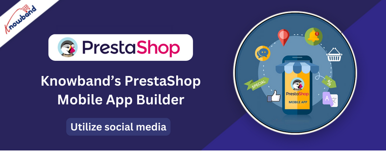 Utilize social media by Knowband’s PrestaShop Mobile App Builder