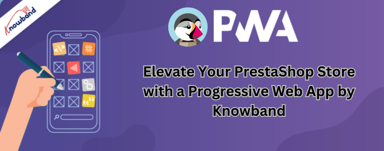 Eleve sua loja PrestaShop com um aplicativo Web progressivo da Knowband