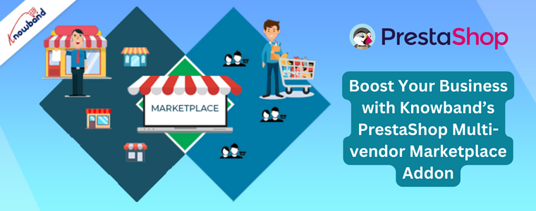 Potenzia il tuo business con il componente aggiuntivo del marketplace multi-vendor PrestaShop di Knowband