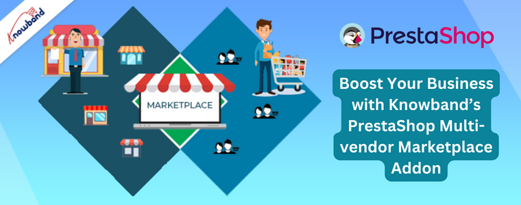 Boost Your Business with Knowband’s PrestaShop Multi-vendor Marketplace Addon