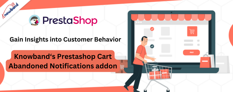 Gain Insights into Customer Behavior with Knowband's Prestashop cart abandoned notifications addon