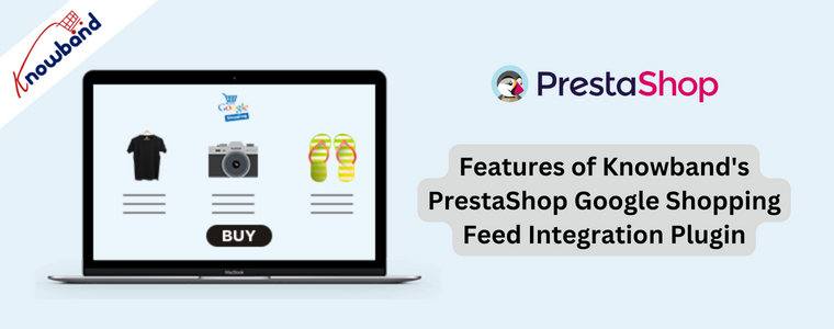 Features of Knowband's PrestaShop Google Shopping Feed Integration Plugin