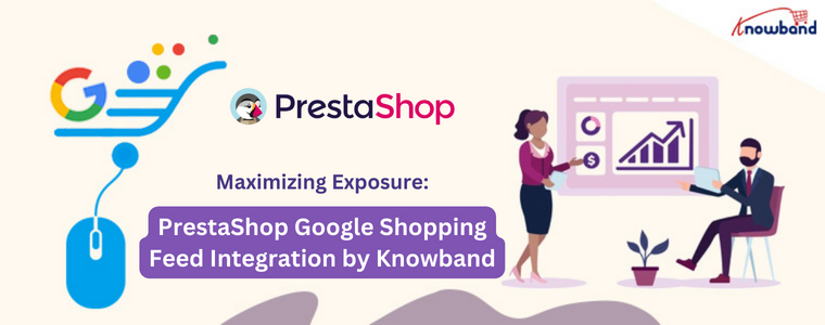Massimizzare l'esposizione: Integrazione del feed di Google Shopping di PrestaShop di Knowband