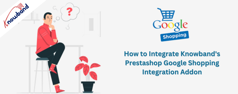 How to Integrate Knowband's Prestashop Google Shopping Integration Addon