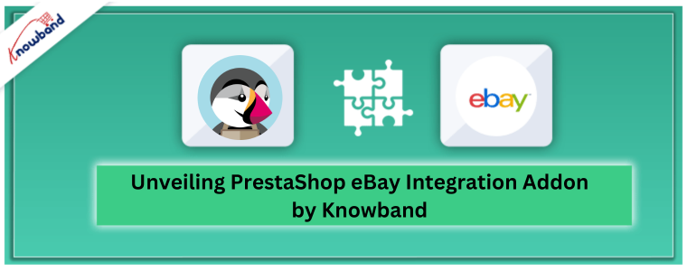 Dévoilement du module complémentaire d'intégration PrestaShop eBay par Knowband