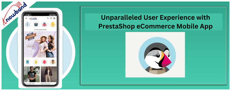 Unparalleled User Experience with PrestaShop eCommerce Mobile App