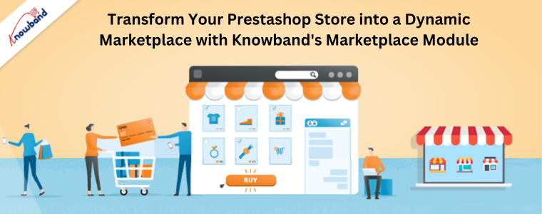 Przekształć swój sklep Prestashop w dynamiczny rynek dzięki modułowi Marketplace Knowband