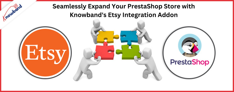 Bezproblemowo rozwijaj swój sklep PrestaShop dzięki dodatkowi integracji Etsy firmy Knowband