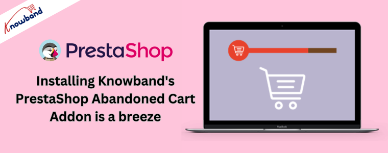 Installing Knowband's PrestaShop Abandoned Cart Addon is a breeze