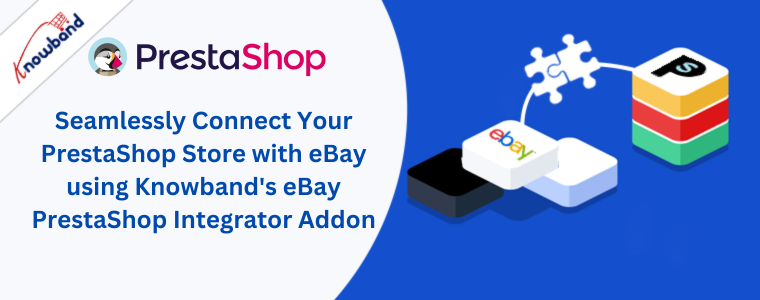 Connectez facilement votre boutique PrestaShop à eBay à l'aide du module complémentaire eBay PrestaShop Integrator de Knowband.