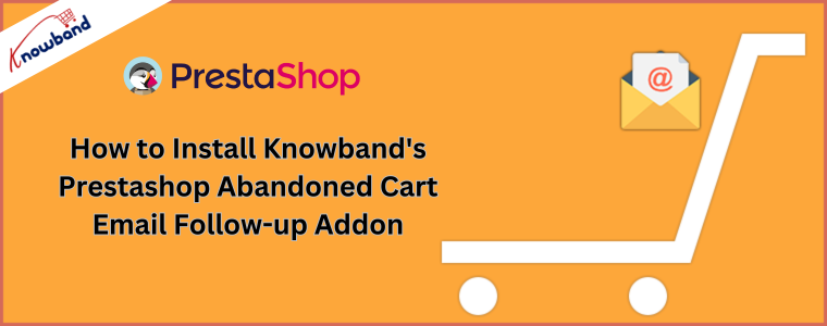 So installieren Sie das Prestashop Abandoned Cart Email Follow-up-Add-on von Knowband