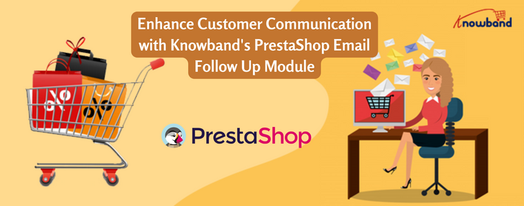 Enhance Customer Communication with Knowband's PrestaShop Email Follow Up Module