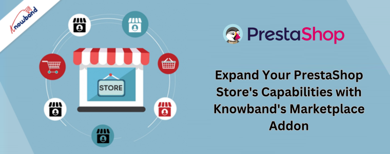 Développez les capacités de votre boutique PrestaShop avec le module complémentaire Marketplace de Knowband