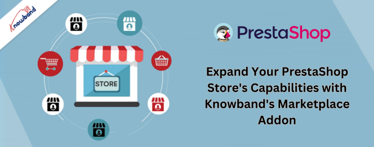 Erweitern Sie die Möglichkeiten Ihres PrestaShop-Shops mit dem Marketplace Add-on von Knowband