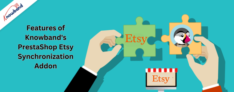 Caractéristiques du module complémentaire de synchronisation PrestaShop Etsy de Knowband